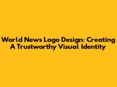 World News Logo Design: Creating A Trustworthy Visual Identity