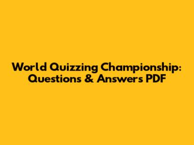 World Quizzing Championship: Questions & Answers PDF
