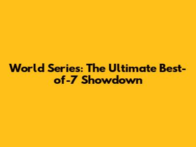 World Series: The Ultimate Best-of-7 Showdown