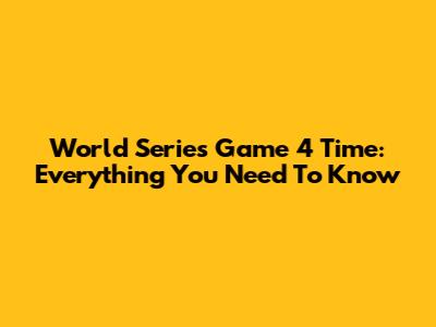 World Series Game 4 Time: Everything You Need To Know