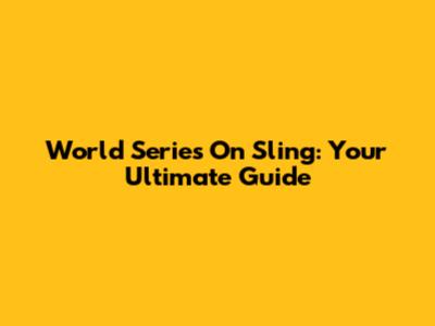 World Series On Sling: Your Ultimate Guide