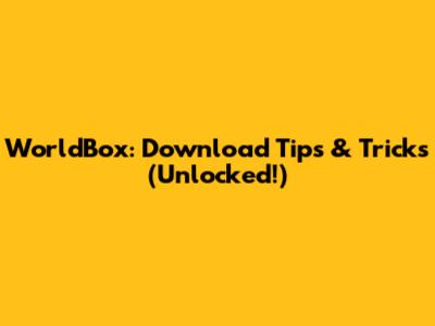WorldBox: Download Tips & Tricks (Unlocked!)