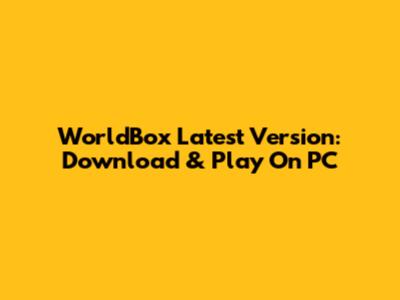 WorldBox Latest Version: Download & Play On PC