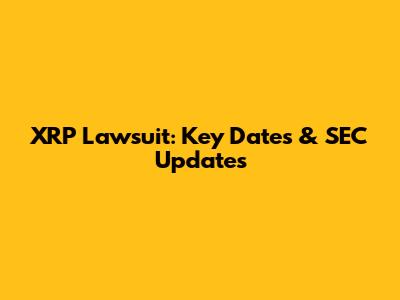 XRP Lawsuit: Key Dates & SEC Updates