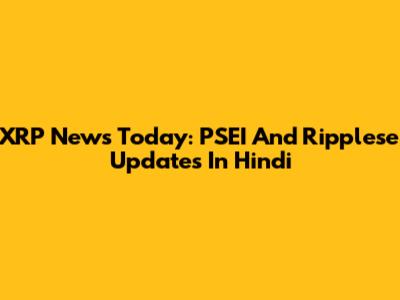 XRP News Today: PSEI And Ripplese Updates In Hindi
