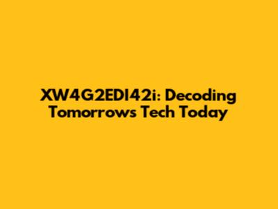 XW4G2EDI42i: Decoding Tomorrow's Tech Today