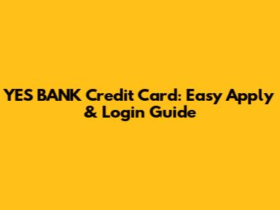 YES BANK Credit Card: Easy Apply & Login Guide