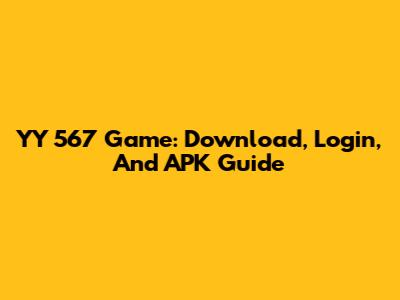YY 567 Game: Download, Login, And APK Guide