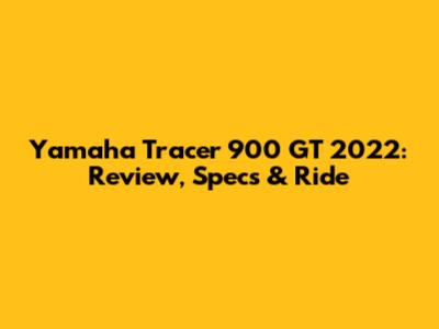 Yamaha Tracer 900 GT 2022: Review, Specs & Ride