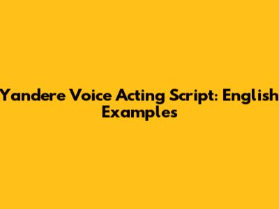 Yandere Voice Acting Script: English Examples