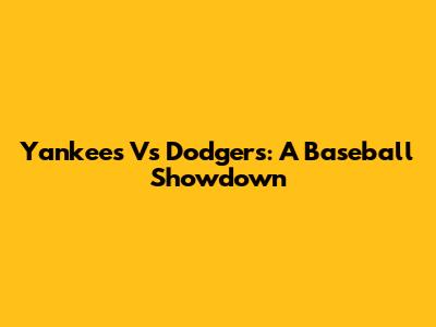 Yankees Vs Dodgers: A Baseball Showdown