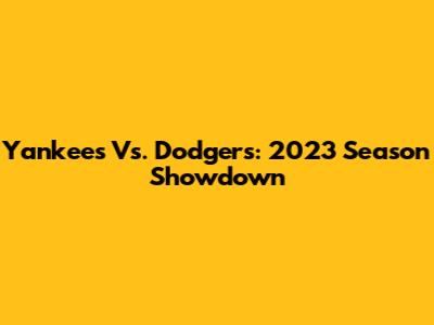 Yankees Vs. Dodgers: 2023 Season Showdown