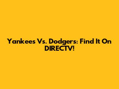 Yankees Vs. Dodgers: Find It On DIRECTV!