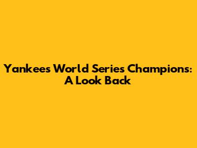 Yankees World Series Champions: A Look Back