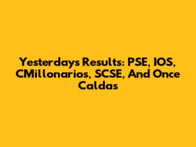 Yesterday's Results: PSE, IOS, CMillonarios, SCSE, And Once Caldas