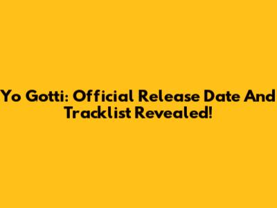 Yo Gotti: Official Release Date And Tracklist Revealed!