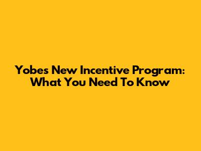 Yobe's New Incentive Program: What You Need To Know