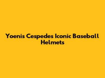 Yoenis Cespedes' Iconic Baseball Helmets