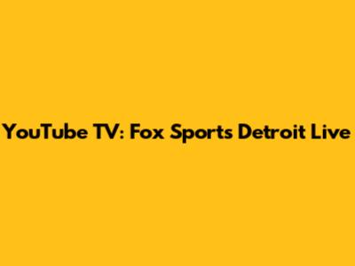 YouTube TV: Fox Sports Detroit Live