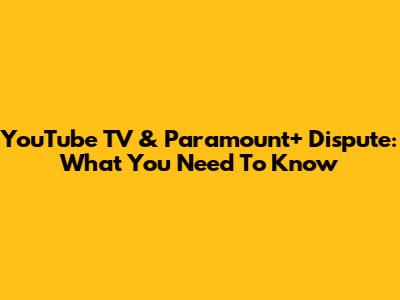 YouTube TV & Paramount+ Dispute: What You Need To Know
