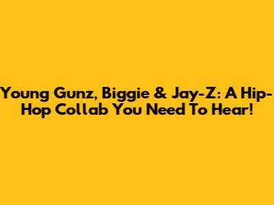 Young Gunz, Biggie & Jay-Z: A Hip-Hop Collab You Need To Hear!