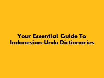 Your Essential Guide To Indonesian-Urdu Dictionaries