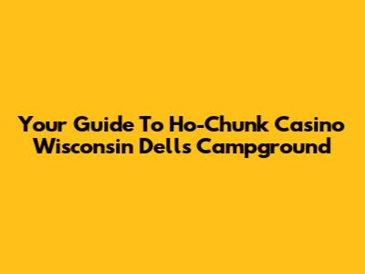 Your Guide To Ho-Chunk Casino Wisconsin Dells Campground