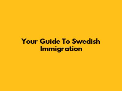 Your Guide To Swedish Immigration