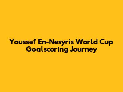 Youssef En-Nesyri's World Cup Goalscoring Journey