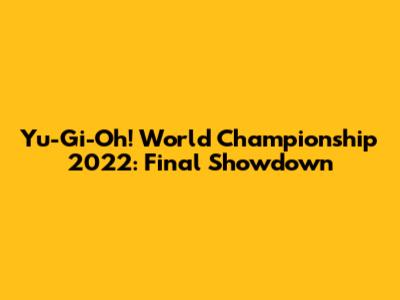Yu-Gi-Oh! World Championship 2022: Final Showdown