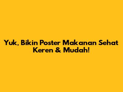 Yuk, Bikin Poster Makanan Sehat Keren & Mudah!