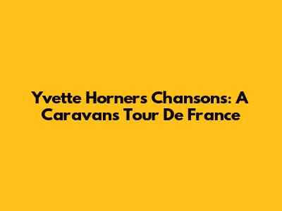 Yvette Horner's "Chansons": A "Caravans" Tour De France