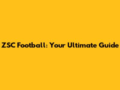 ZSC Football: Your Ultimate Guide