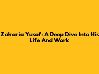 Zakaria Yusof: A Deep Dive Into His Life And Work