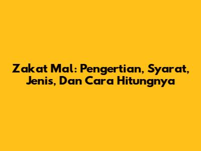 Zakat Mal: Pengertian, Syarat, Jenis, Dan Cara Hitungnya