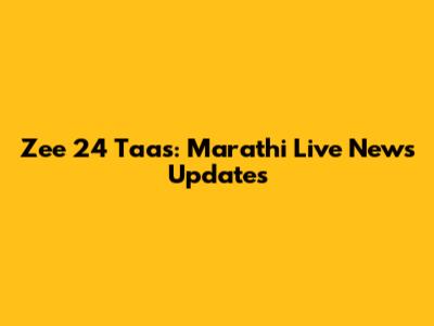 Zee 24 Taas: Marathi Live News Updates