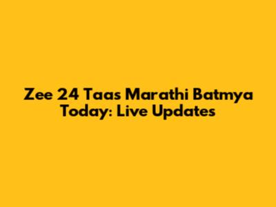 Zee 24 Taas Marathi Batmya Today: Live Updates