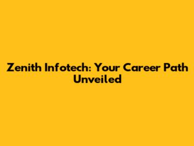 Zenith Infotech: Your Career Path Unveiled