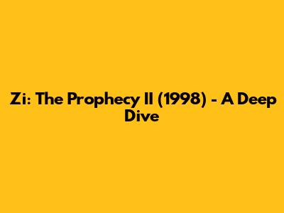 Zi: The Prophecy II (1998) - A Deep Dive