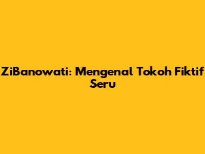 ZiBanowati: Mengenal Tokoh Fiktif Seru