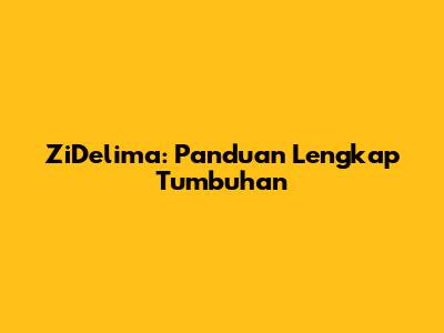 ZiDelima: Panduan Lengkap Tumbuhan