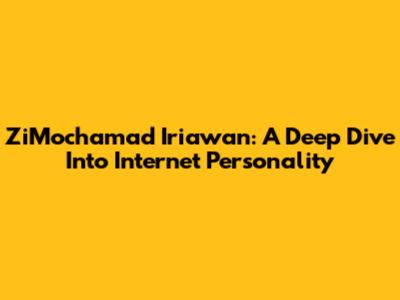 ZiMochamad Iriawan: A Deep Dive Into Internet Personality