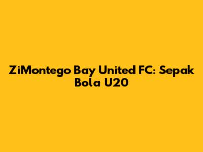 ZiMontego Bay United FC: Sepak Bola U20