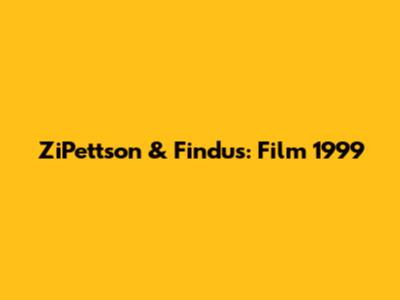 ZiPettson & Findus: Film 1999