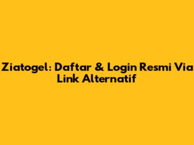 Ziatogel: Daftar & Login Resmi Via Link Alternatif