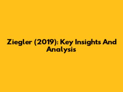 Ziegler (2019): Key Insights And Analysis
