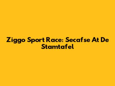 Ziggo Sport Race: Secafse At De Stamtafel