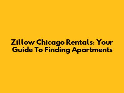 Zillow Chicago Rentals: Your Guide To Finding Apartments