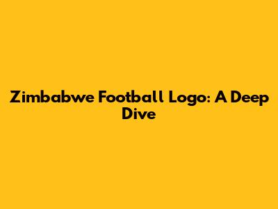 Zimbabwe Football Logo: A Deep Dive