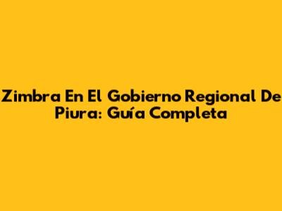 Zimbra En El Gobierno Regional De Piura: Guía Completa